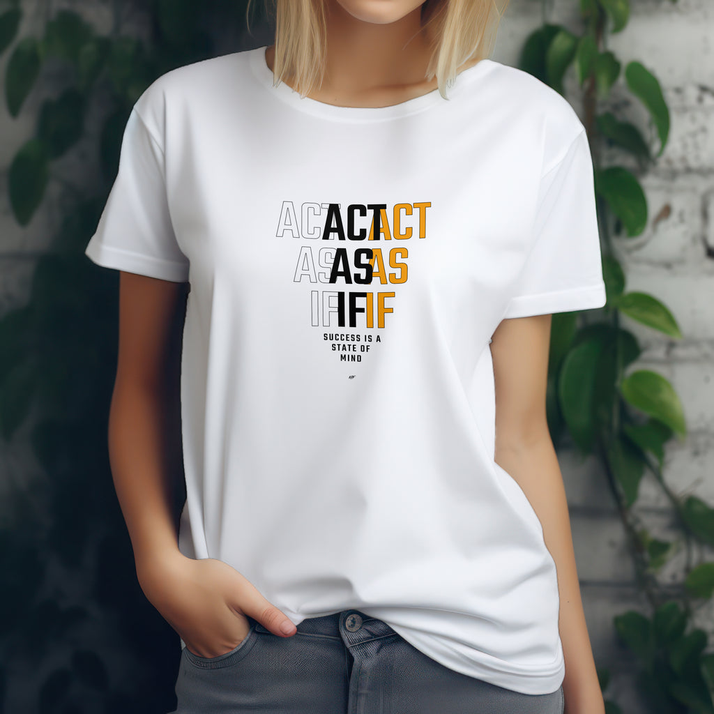 Act As If    Motivational Inspirationsal Uni-sex T shirt