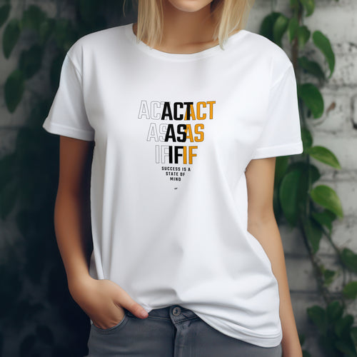 Act As If    Motivational Inspirationsal Uni-sex T shirt