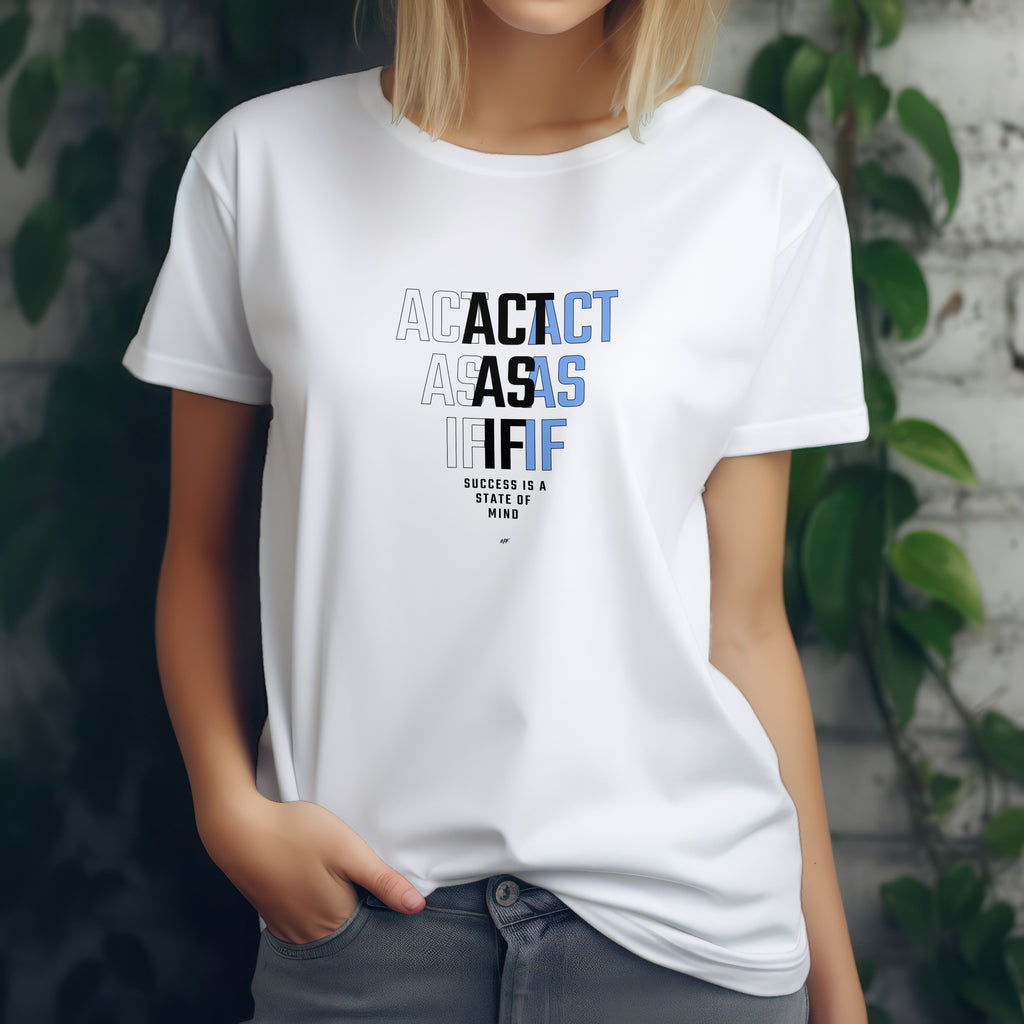 Act As If    Motivational Inspirationsal Uni-sex T shirt  ( 2 Colors to choose from )