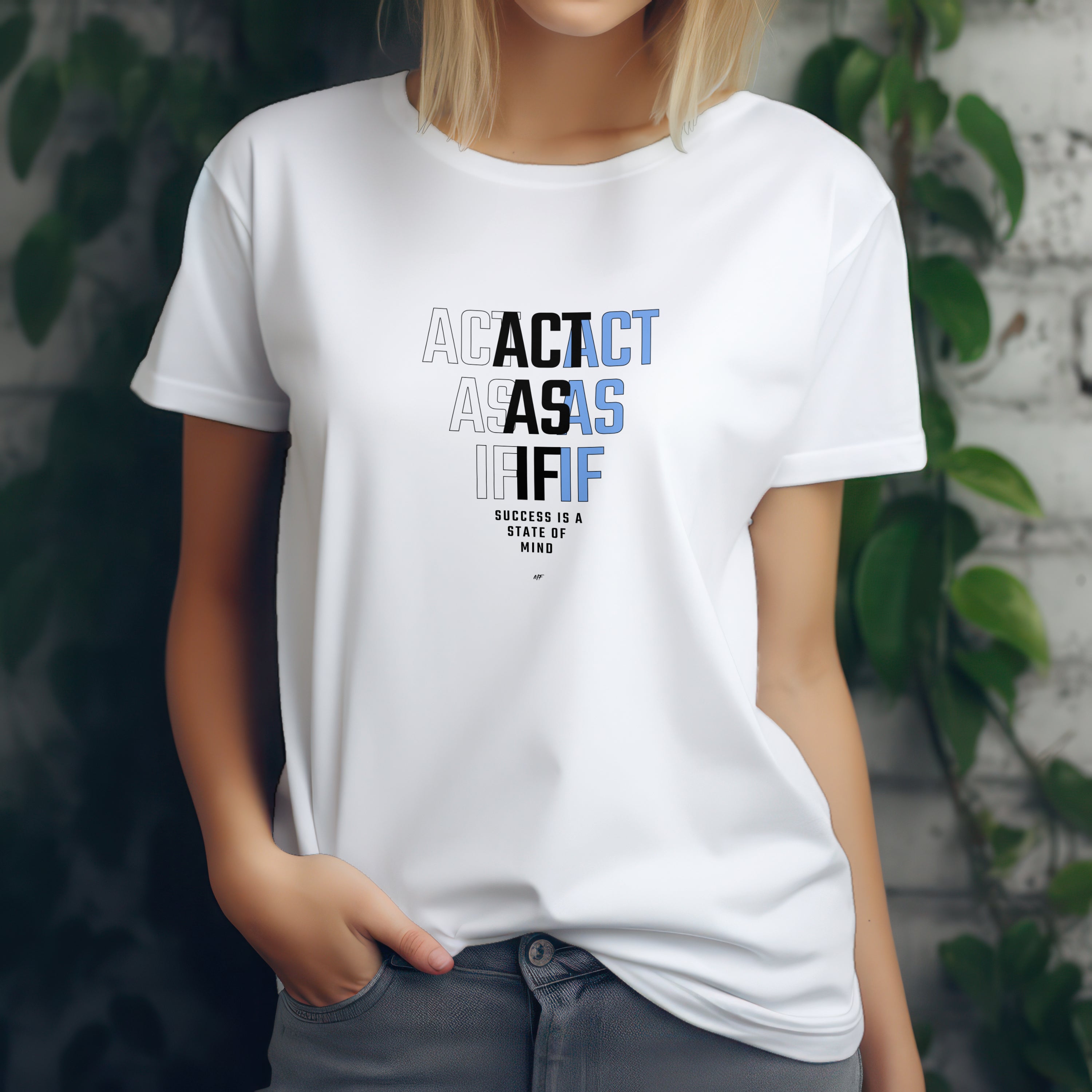 Act As If    Motivational Inspirationsal Uni-sex T shirt  ( 2 Colors to choose from )