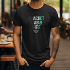 "Act As If"  Unisex T Shirt