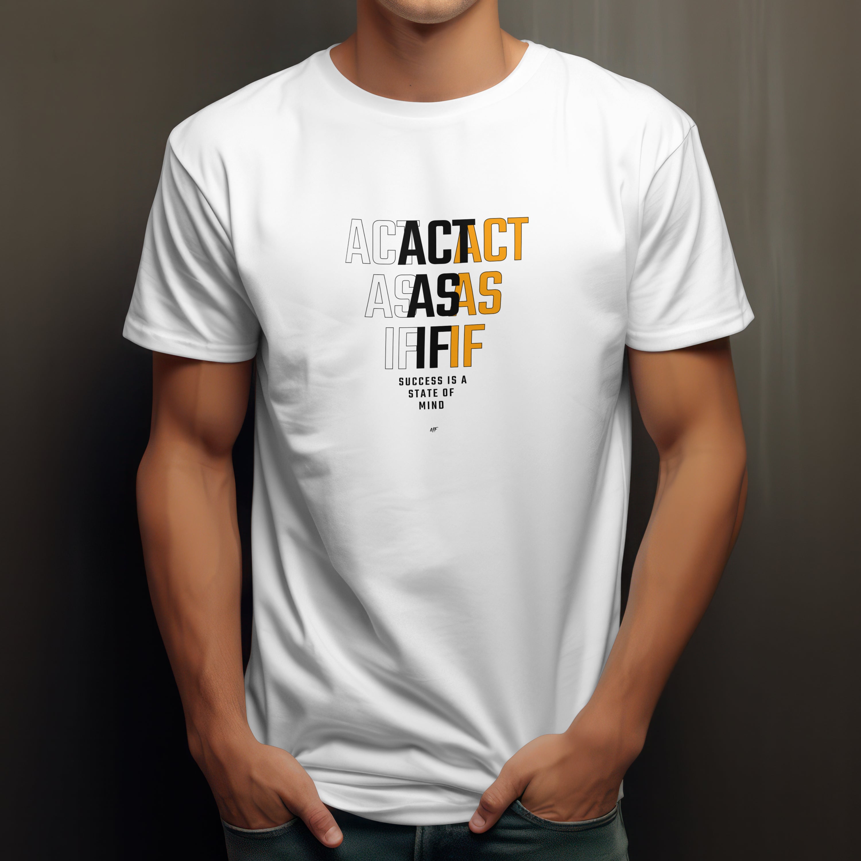 Act As If    Motivational Inspirationsal Uni-sex T shirt