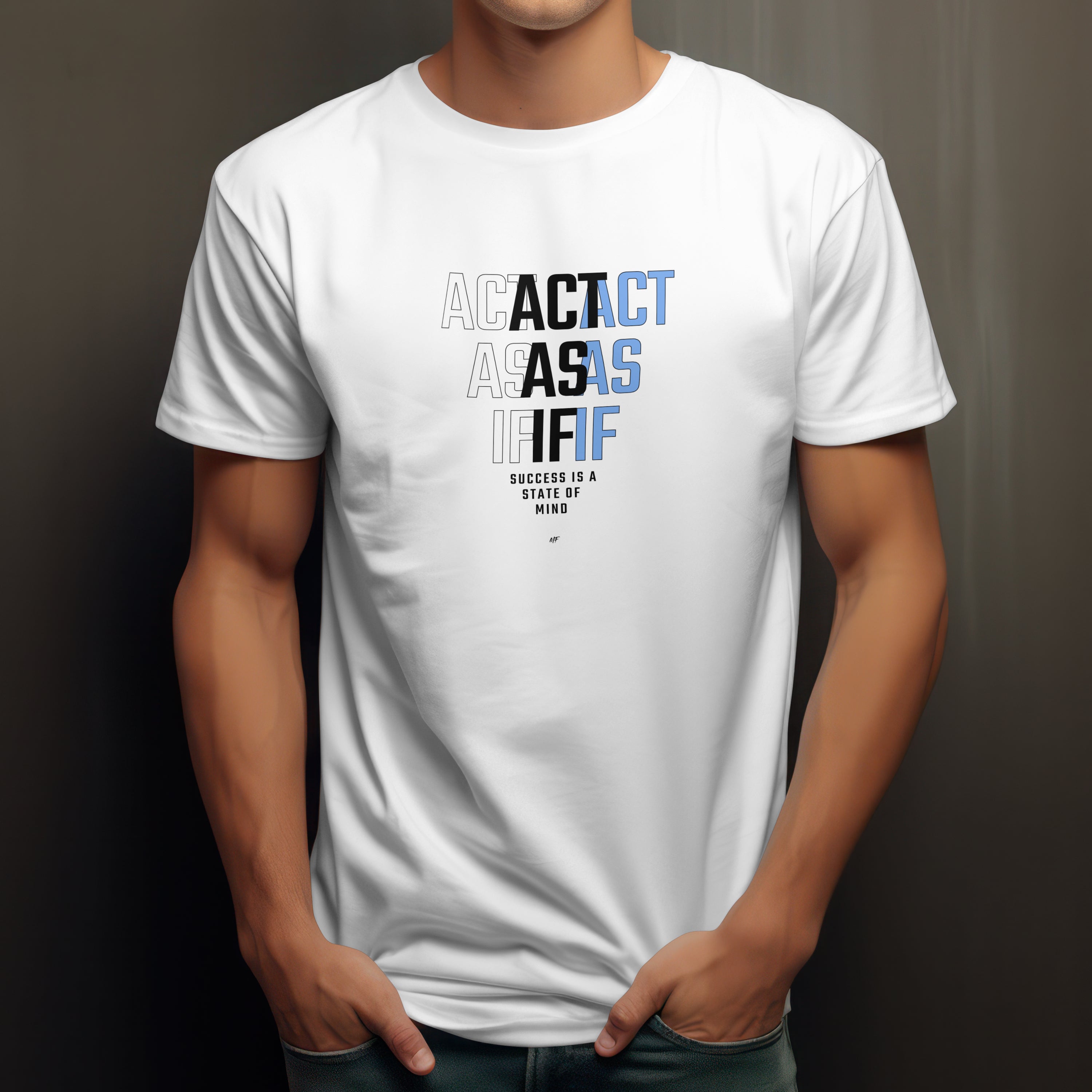 Act As If    Motivational Inspirationsal Uni-sex T shirt  ( 2 Colors to choose from )