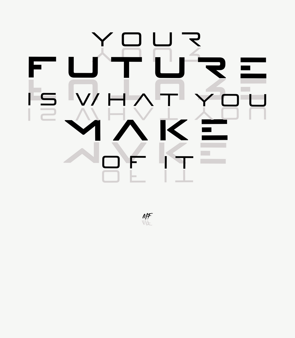 Your Future Is What You Make Of It - Motivational Inspirational  Unisex T Shirt