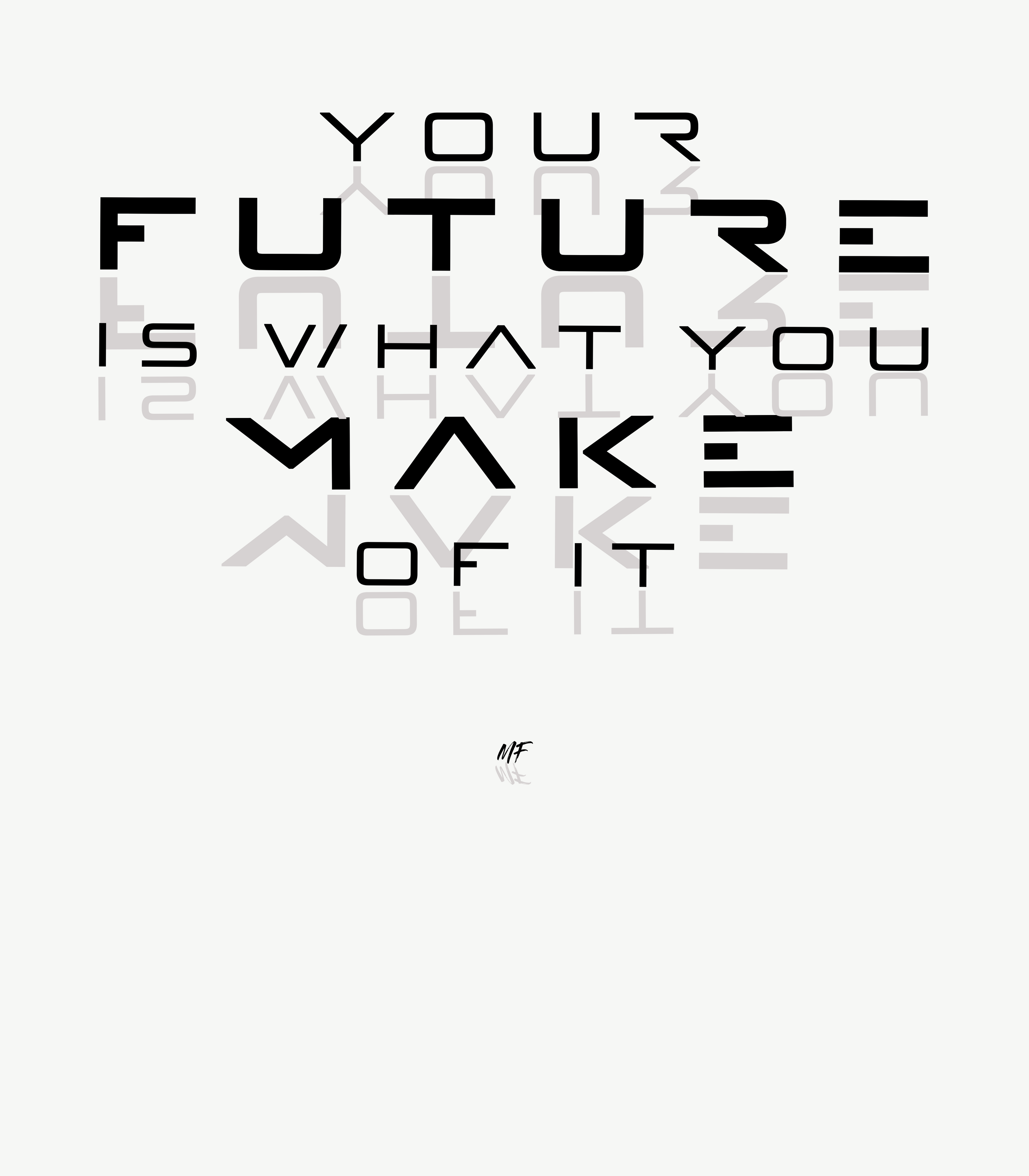 Your Future Is What You Make Of It - Motivational Inspirational  Unisex T Shirt