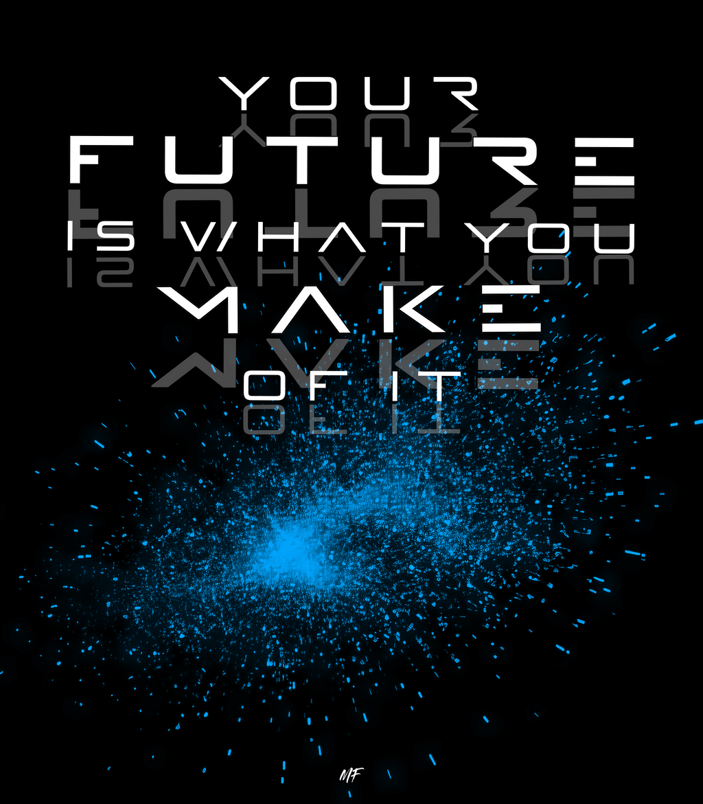Your Future Is What You Make Of It. Motivational Inspirational Unisex T Shirt