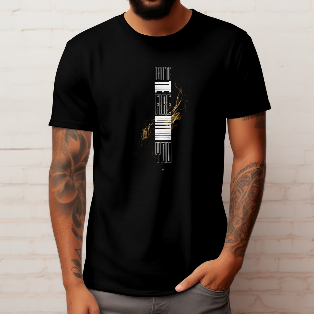 Ignite The Fire Within You Motivational Inspirational Unisex T Shirt