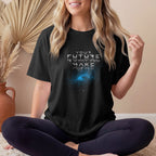 "Your Future Is What You Make Of It"   Unisex T Shirt