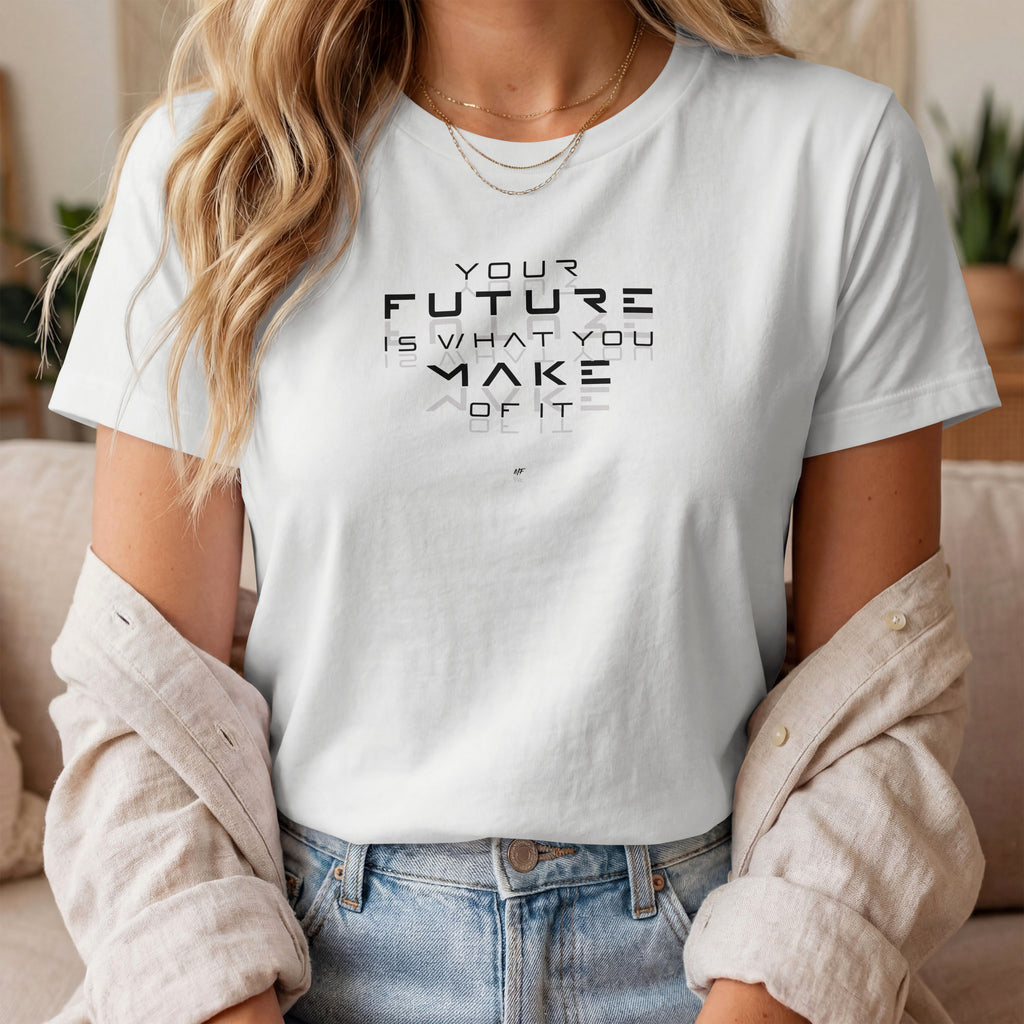 Your Future Is What You Make Of It - Motivational Inspirational  Unisex T Shirt