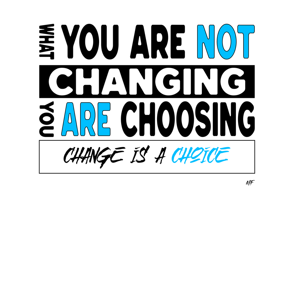 What you are not changing, you are choosing Motivational Inspirational Unisex T-Shirt