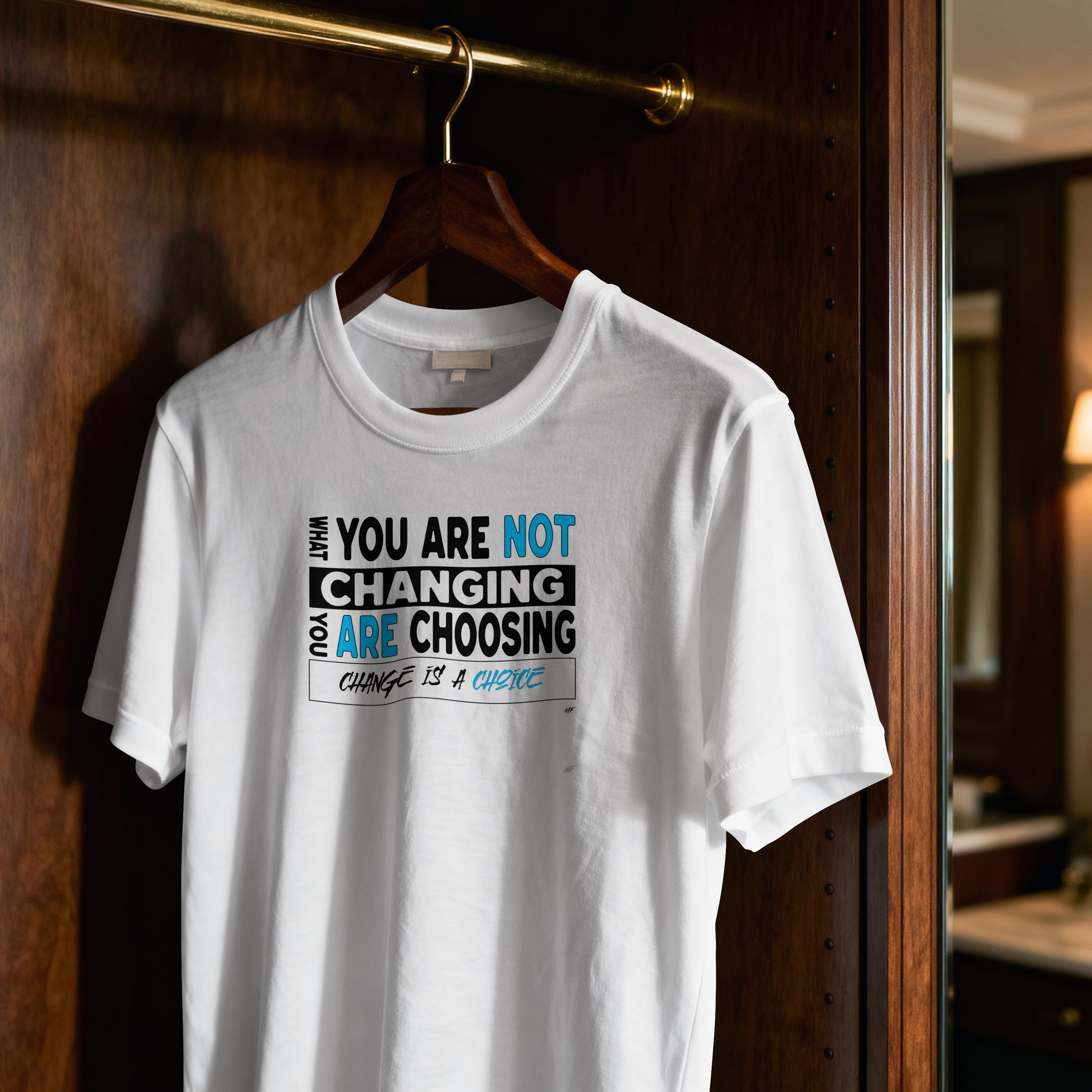 What you are not changing, you are choosing Motivational Inspirational Unisex T-Shirt