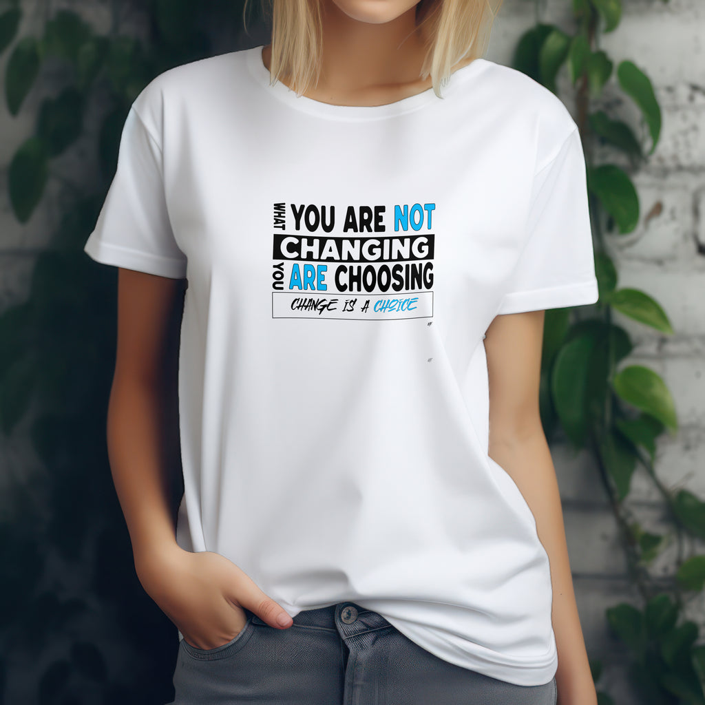 What you are not changing, you are choosing Motivational Inspirational Unisex T-Shirt