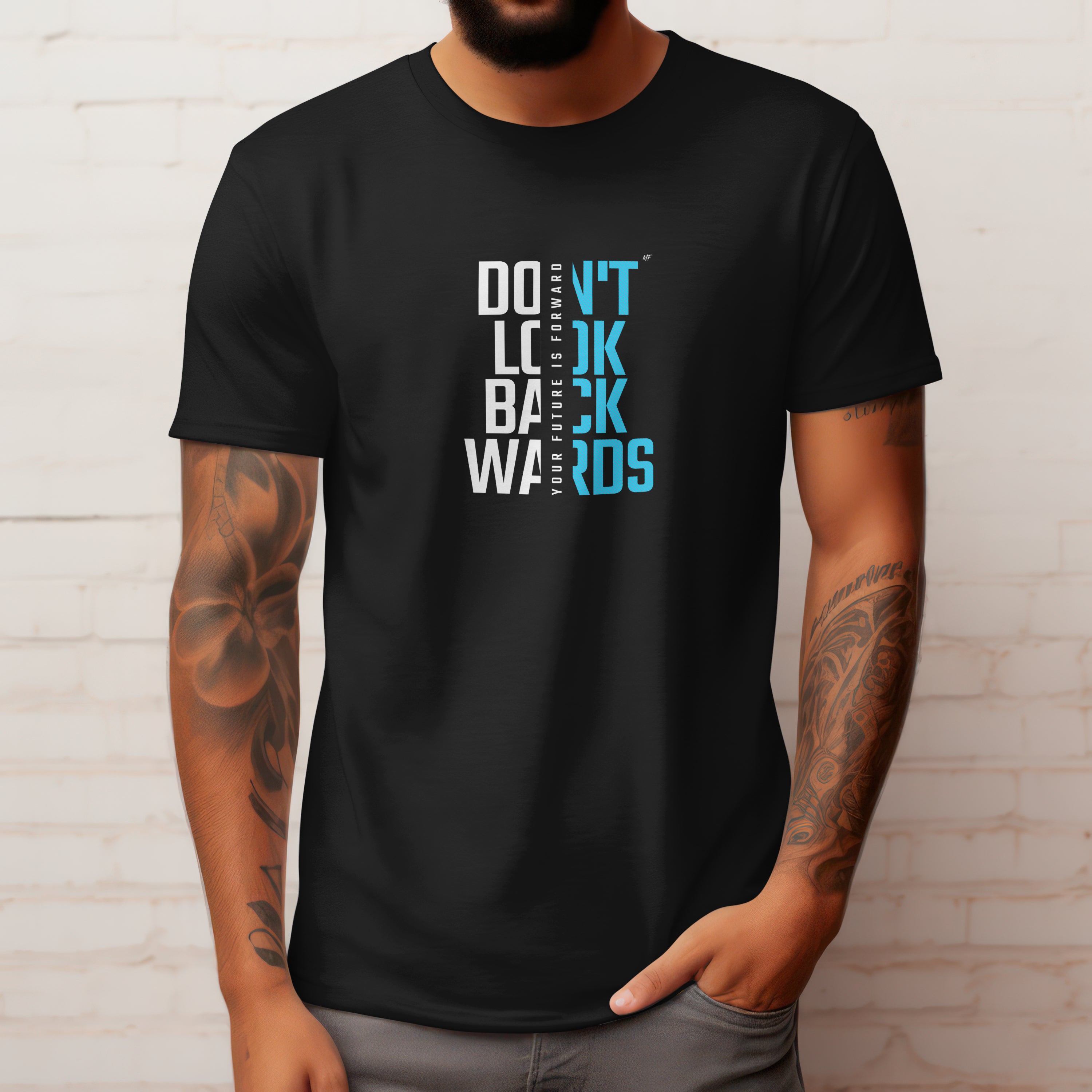 Don't Look Backwards - The Future Is Forward - Motivational Inspirational Uni-sex T-Shirt