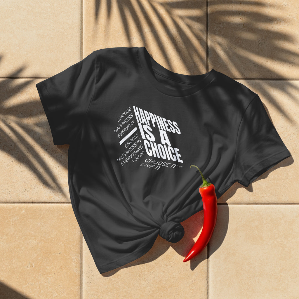 Happiness Is A Choice Motivational Inspirational Unisex T shirt. ( 4 Colors to choose from )