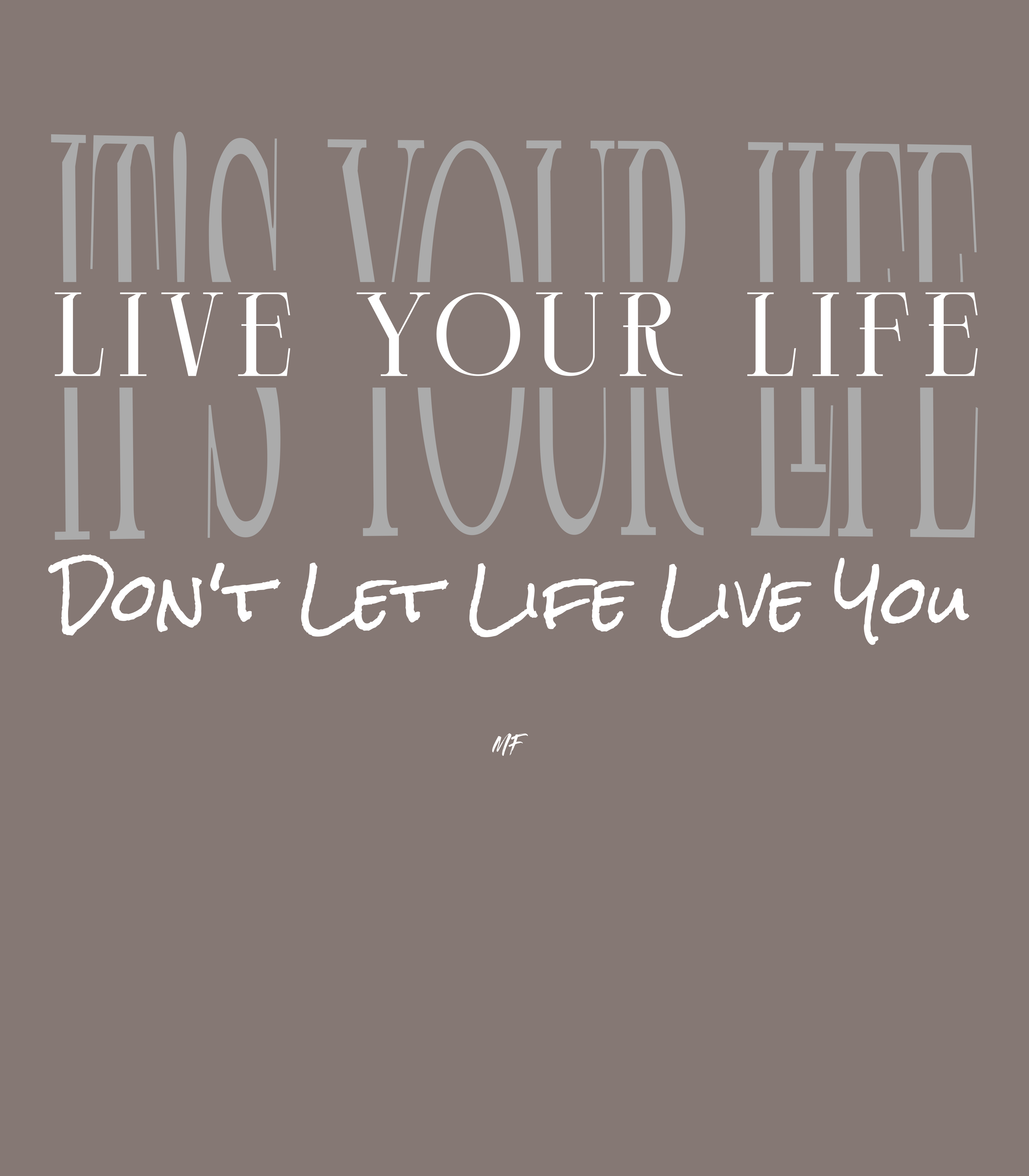 Live Your Life Don't Let Life Live You Motivational Inspirational Unisex T Shirt ( 6 colors to choose from )
