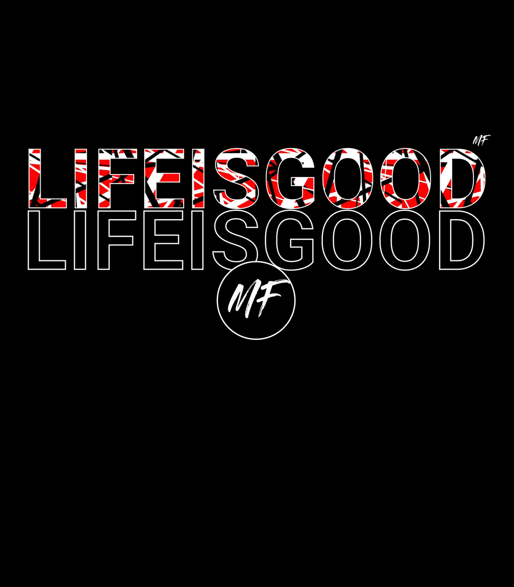 Life is good EVH ( Uni-sex )