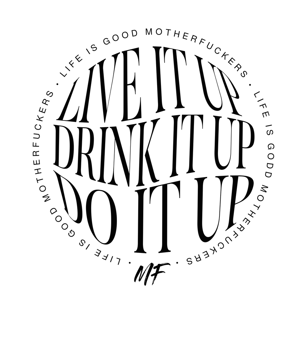 Live it Up, Drink it up, Do it Up - Life Is Good MF Uni-sex T shirt