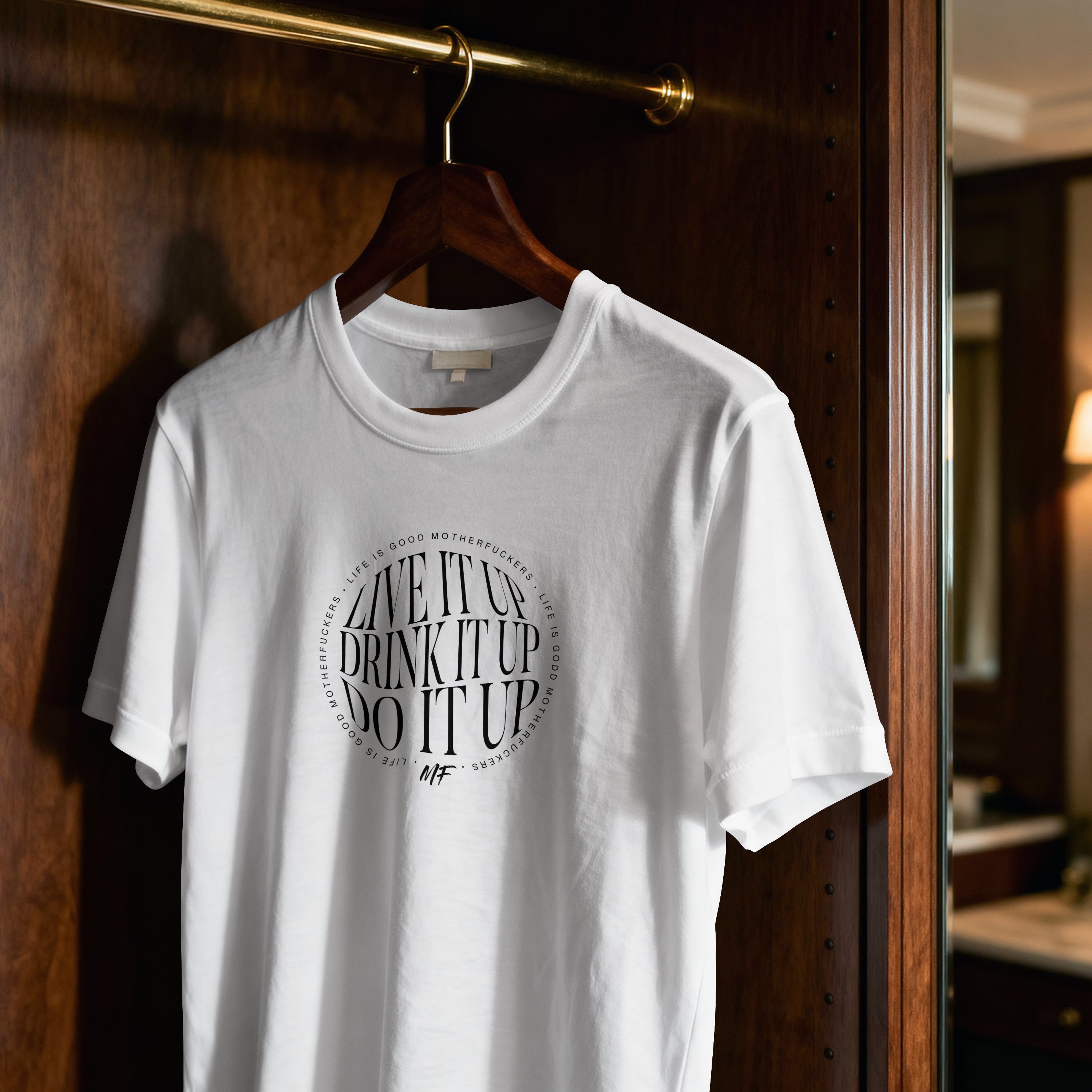 Live it Up, Drink it up, Do it Up - Life Is Good MF Uni-sex T shirt
