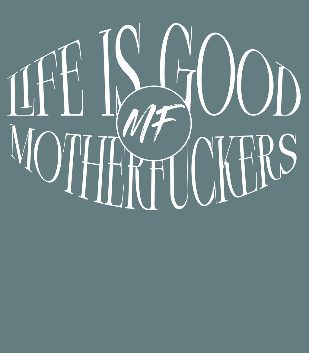 Life is good Motherfuckers Transparent Logo
