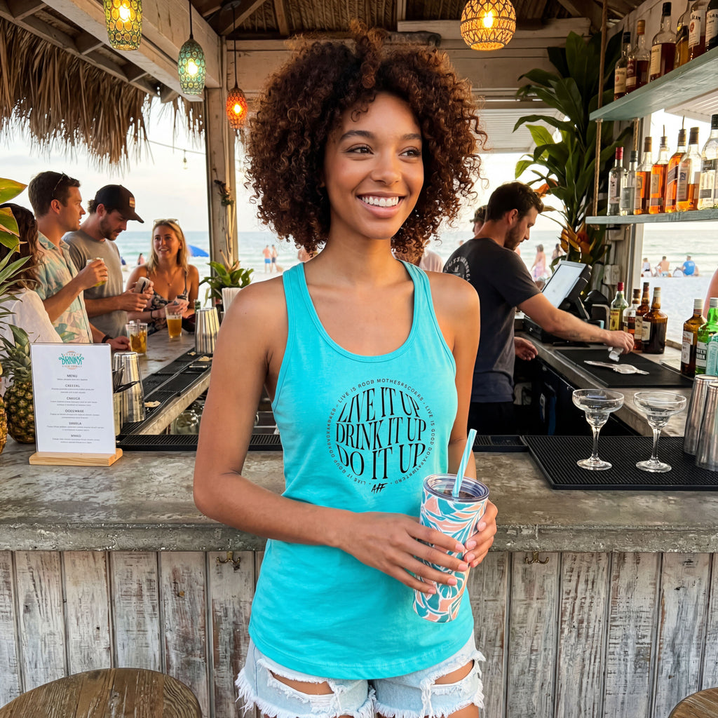 Live it up, Drink it up, Do it up Ladies' Razorback Tank Top ( 6 colors to choose from )