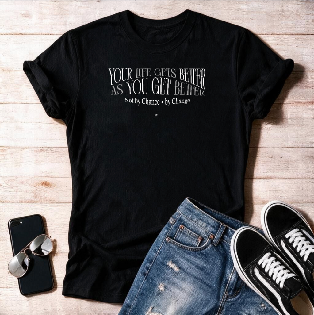"Your Life Gets Better As You Get Better"  Unisex T-Shirt