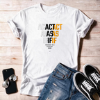 "Act As If" Unisex T Shirt