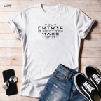 "Your Future Is What You Make Of It"  Unisex T Shirt