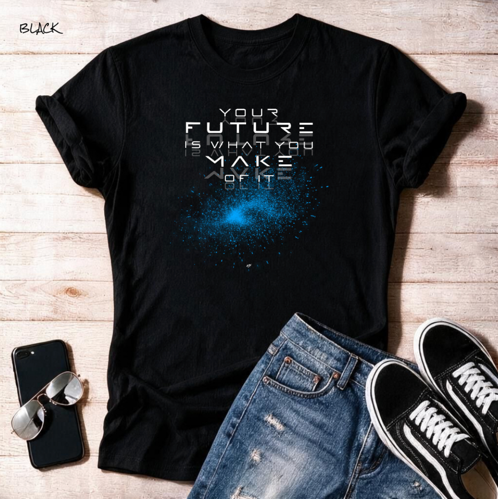 "Your Future Is What You Make Of It"   Unisex T Shirt
