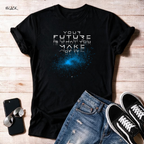 "Your Future Is What You Make Of It"   Unisex T Shirt