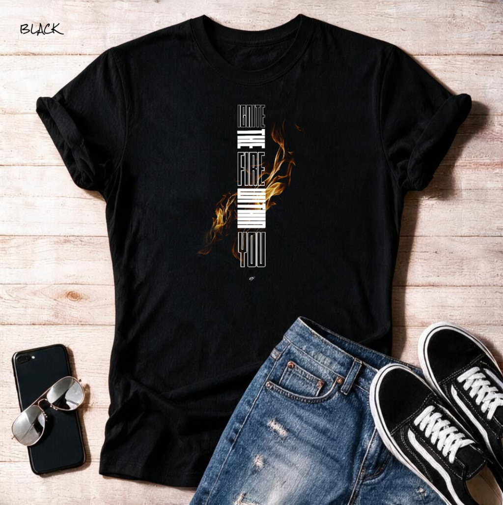 "Ignite The Fire Within You"  Unisex T Shirt