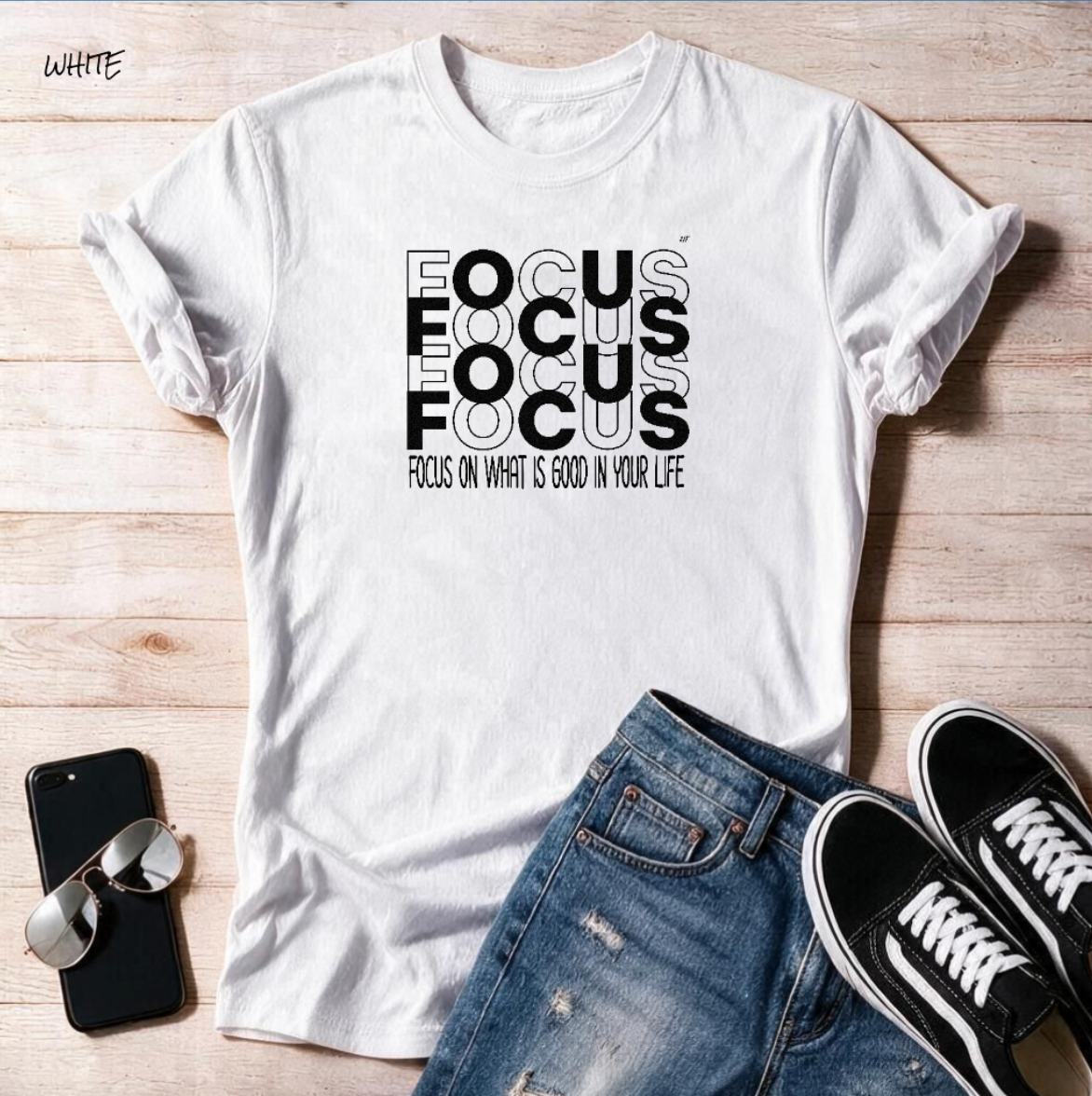 "Focus On What Is Good In your life"  Unisex T Shirt