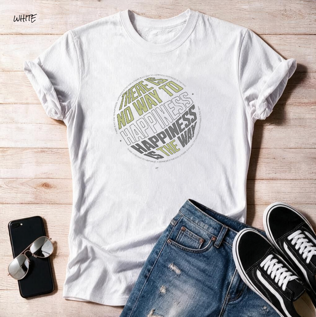 "Happiness Is The Way " Unisex T Shirt