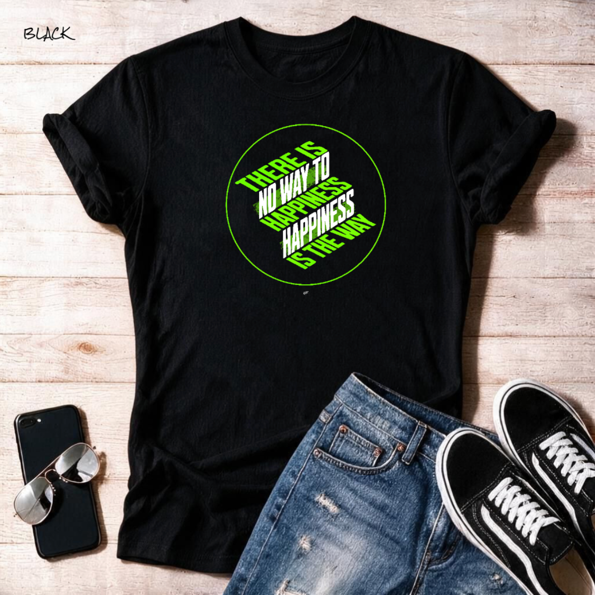 "Happiness Is The Way" Unisex T Shirt