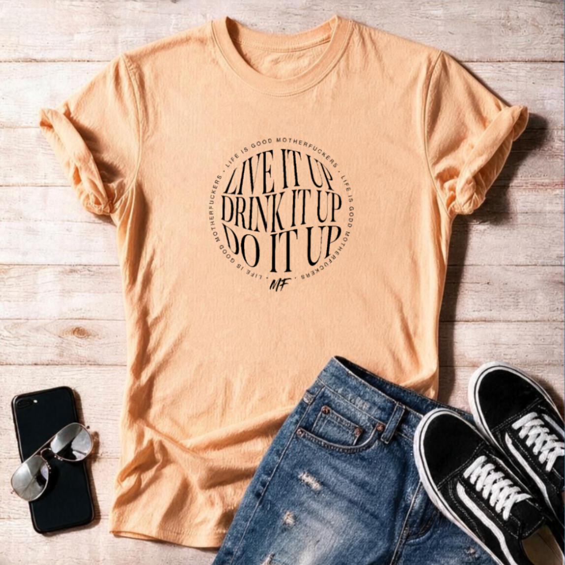 Live Drink Do it up LIGMF 100 Unisex T Shirt