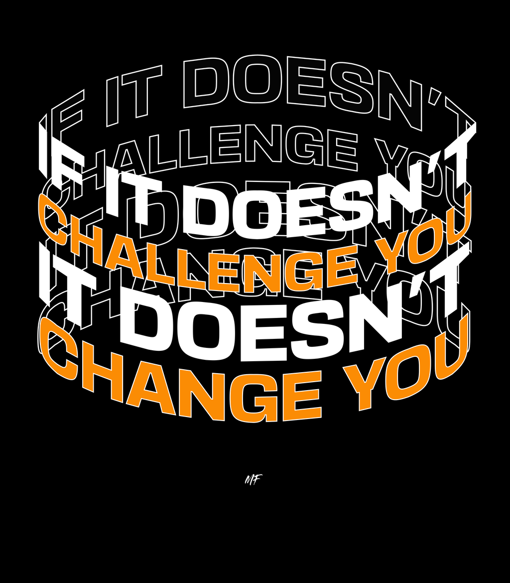 If it doesn't challenge you it doesn't change you motivational Inspirational Uni-sex T -Shirt