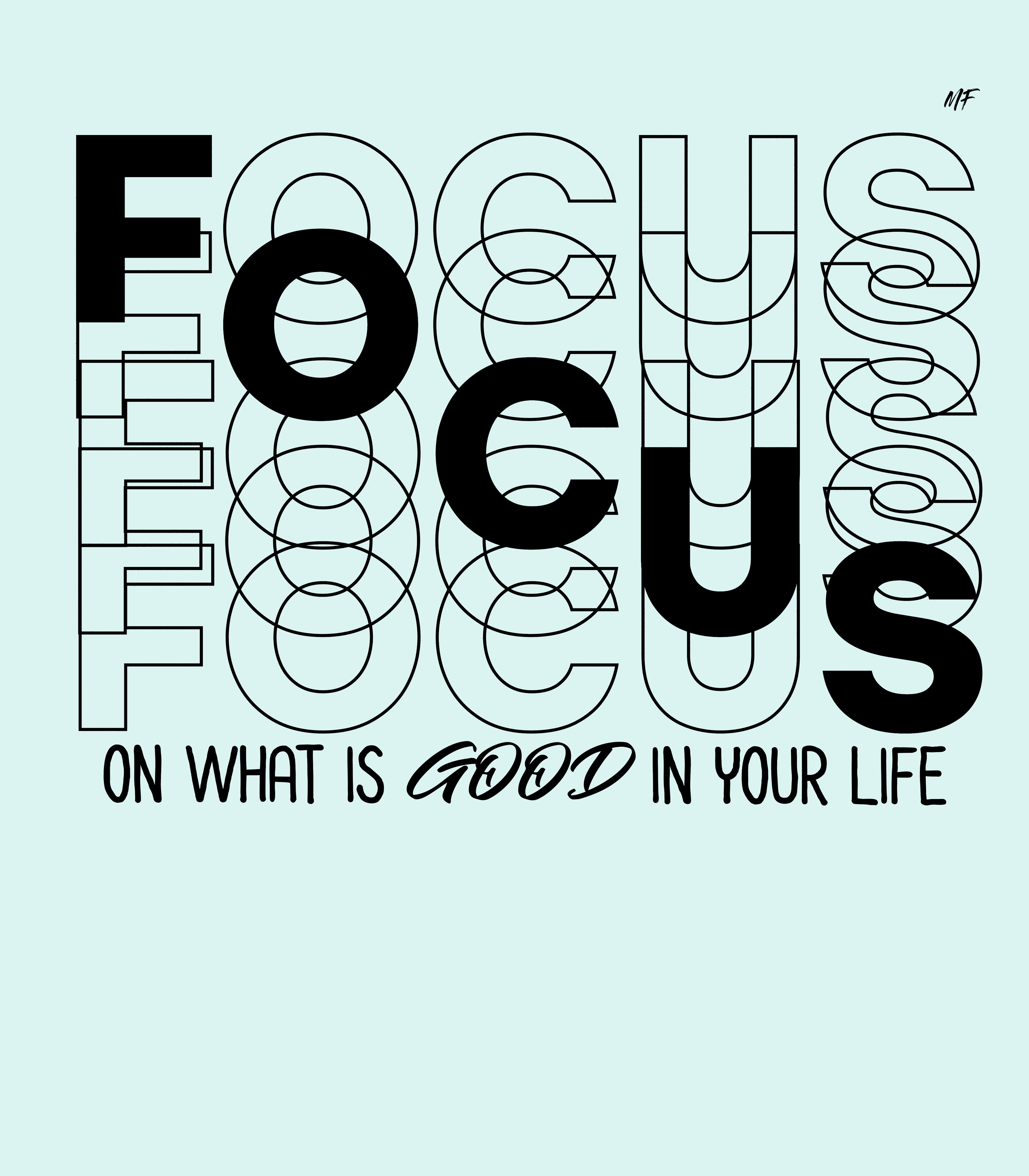 Focus On What Is Good In Your Life Motivational Inspirational T Shirt ( 6 Colors to choose from)