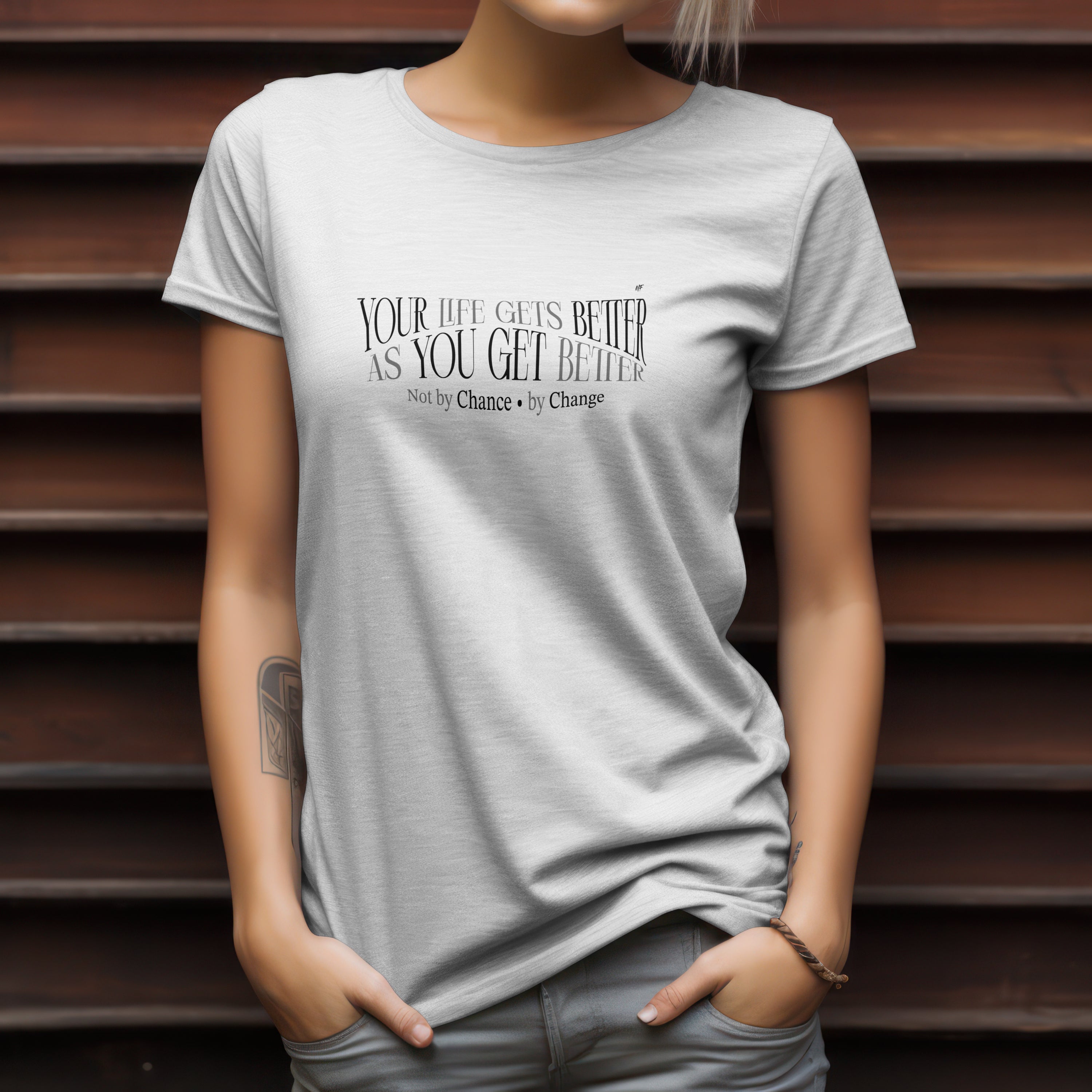Your Life Gets Better As You Get Better Motivational Inspirational Uni sex T-shirt. ( 5 colors to choose from )